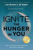 Ignite the Hunger in You: How to Develop Your Greatness and Ignite Humanity