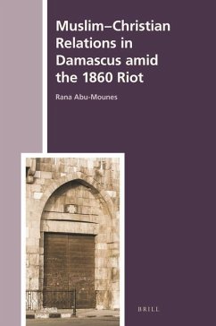 Muslim-Christian Relations in Damascus Amid the 1860 Riot - Abu-Mounes, Rana