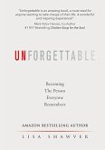 Unforgettable: Becoming the Person Everyone Remembers
