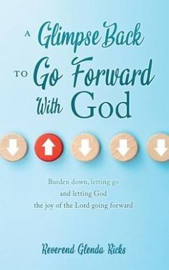 A Glimpse Back To Go Forward With God: Burden down, letting go and letting God the joy of the Lord going forward - Ricks, Glenda