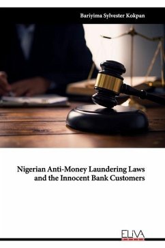 Nigerian Anti-Money Laundering Laws and the Innocent Bank Customers - Kokpan, Bariyima Sylvester