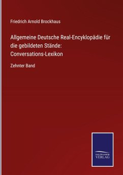 Allgemeine Deutsche Real-Encyklopädie für die gebildeten Stände: Conversations-Lexikon