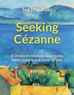 Seeking Cézanne: A Children's Mystery Inspired by Paul Cézanne and Other Artists - Macaluso, Ted