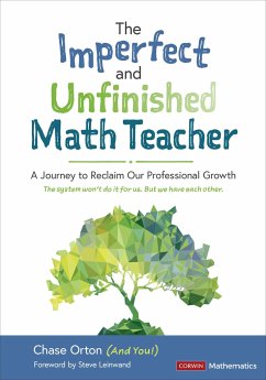 The Imperfect and Unfinished Math Teacher [Grades K-12] - Orton, Chase