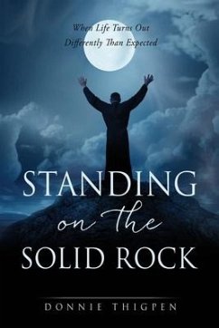 Standing on the Solid Rock: When Life Turns Out Differently Than Expected - Thigpen, Donnie