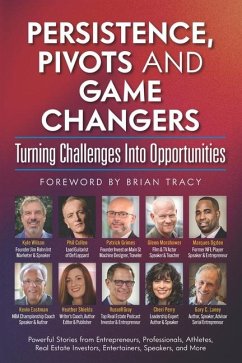 Persistence, Pivots and Game Changers, Turning Challenges Into Opportunities - Collen, Phil; Eastman, Kevin; Morshower, Glenn