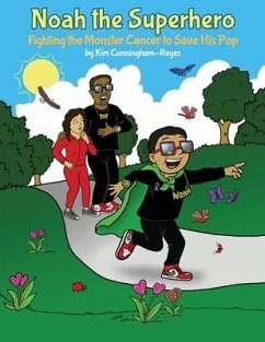 Cover Noah the Superhero: Fighting the Monster Cancer to Save His Pop