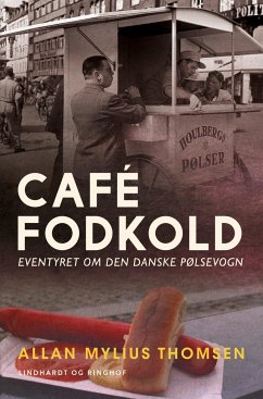 Café Fodkold. Eventyret om den danske pølsevogn - Thomsen, Allan Mylius