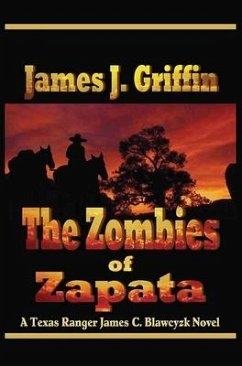 The Zombies of Zapata: A Texas Ranger James C. Blawcyzk Novel - Griffin, James J.