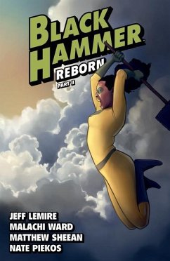 Black Hammer Volume 6: Reborn Part Two - Lemire, Jeff; Ward, Malachi; Sheean, Matthew
