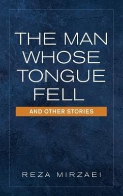The Man Whose Tongue Fell and Other Stories - Mirzaei, Reza