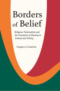 Borders of Belief: Religious Nationalism and the Formation of Identity in Ireland and Turkey - Goalwin, Gregory J.