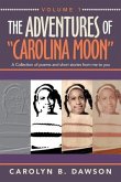 The Adventures of &quote;Carolina Moon&quote;: A Collection of Poems and Short Stories from Me to You