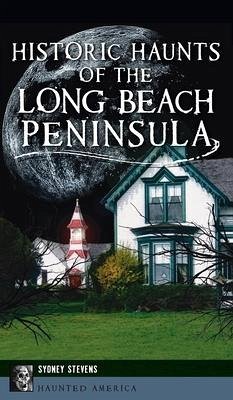 Historic Haunts of the Long Beach Peninsula - Stevens, Sydney