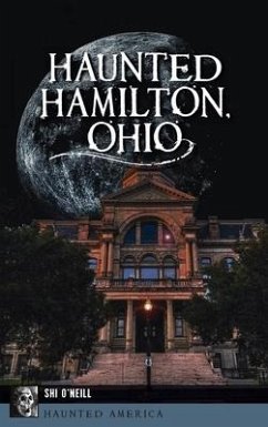 Haunted Hamilton, Ohio - O'Neill, Shi