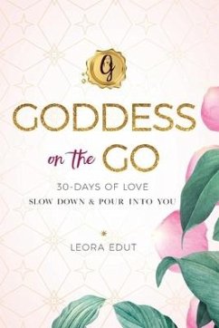 Goddess on the Go 30 Days of Love: Slow Down & Pour Into You - Edut, Leora