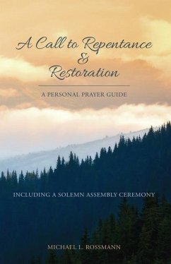 A Call to Repentance & Restoration: A Personal Prayer Guide - Rossmann, Michael L.