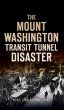 Mount Washington Transit Tunnel Disaster - Bild 1