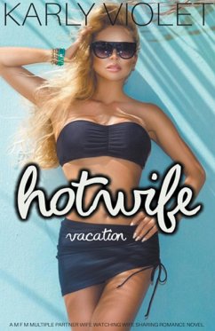 Hotwife Vacation - A M F M Multiple Partner Wife Watching Wife Sharing Romance Novel - Violet, Karly