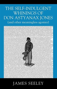 The Self-indulgent Whinings of Don Astyanax Jones - Seeley, James