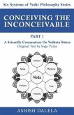 Conceiving the Inconceivable Part 1: A Scientific Commentary on Vedānta Sūtras