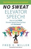 NO SWEAT Elevator Speech!: How to Craft Your Elevator Speech Floor by Floor with No Sweat!