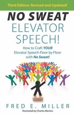 NO SWEAT Elevator Speech!: How to Craft Your Elevator Speech Floor by Floor with No Sweat! - Miller, Fred E.