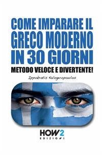 Come Imparare Il Greco Moderno in 30 Giorni: Metodo Veloce e Divertente! - Kalogeropoulos, Ippokratis