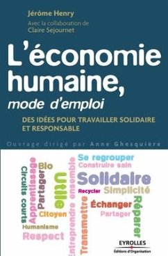 L'économie humaine, mode d'emploi: Des idées pour travailler solidaire et responsable. - Henry, Jérôme; Sejournet, Claire