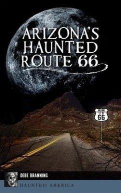 Arizona's Haunted Route 66 - Branning, Debe