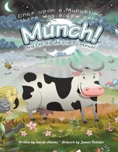 Once Upon a Munchtime There Was a Cow Called Munch!: And Oh! She Did Love to Munch! - Adams, Sarah