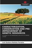 Characterization, Conservation and Pre-Improvement of Genetic Resources