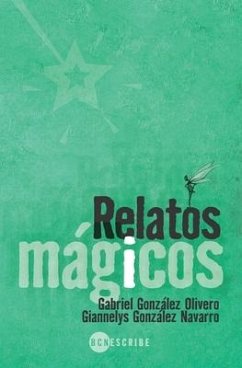 Relatos Mágicos - González Navarro, Giannelys; González Olivero, Gabriel; Varios, Autores