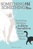 Something Old Something New: Surprising Wedding Traditions & Superstitions Every Bride Should Know