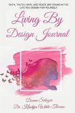 Living by Design Journal: Faith, Truth, Hope, and Peace Are Found in the Life You Design.