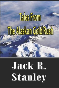 Tales Of The Alaskan Gold Rush - Stanley, Jack R.