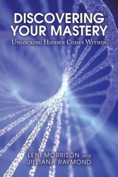 Discovering Your Mastery: Unlocking Hidden Codes Within - Morrison, Leni; Raymond, Jilliana