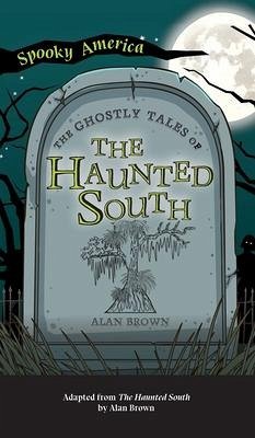 Ghostly Tales of the Haunted South - Brown, Alan