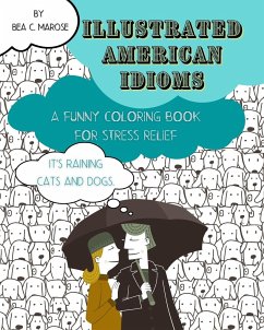 Illustrated American Idioms - A Funny Coloring Book for Stress Relief - Marose, Bea C.