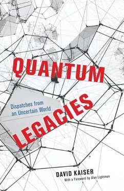 Quantum Legacies: Dispatches from an Uncertain World - Kaiser, David