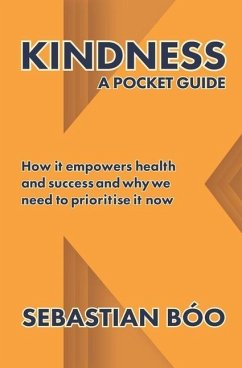 Kindness: A Pocket Guide: How it empowers health and success and why we need to prioritise it now - Bóo, Sebastian