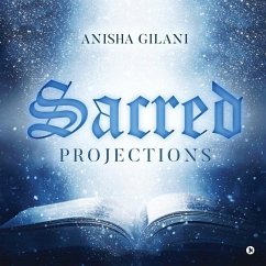 Sacred Projections - Anisha Gilani