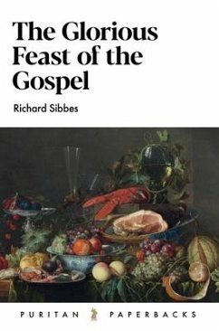The Glorious Feast of the Gospel - Sibbes, Richard