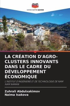 La Création d'Agro-Clusters Innovants Dans Le Cadre Du Développement Économique - Abdulxakimov, Zuhrali;Isakova, Naima