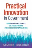 Practical Innovation in Government: How Front-Line Leaders Are Transforming Public-Sector Organizations