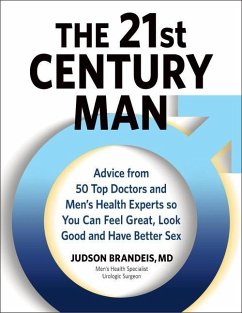 The 21st Century Man: Advice from 50 Top Doctors and Men's Health Experts So You Can Feel Great, Look Good and Have Better Sex - Brandeis, Judson