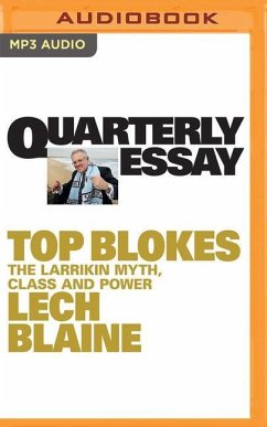 Quarterly Essay 83: Top Blokes: The Larrikin Myth, Class and Power - Blaine, Lech