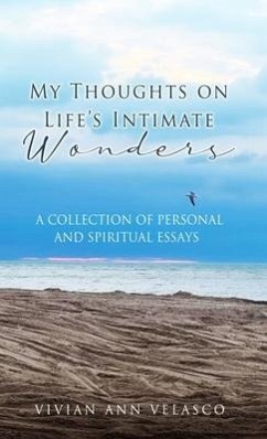My Thoughts on Life's Intimate Wonders: A Collection of Personal and Spiritual Essays - Velasco, Vivian Ann