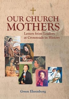 Our Church Mothers: Letters from Leaders at Crossroads in History - Ehrenborg, Gwen