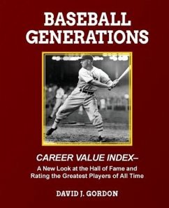Baseball Generations: A New Look at the Hall of Fame and Rating the Greatest Players of All Time - Gordon, David J.